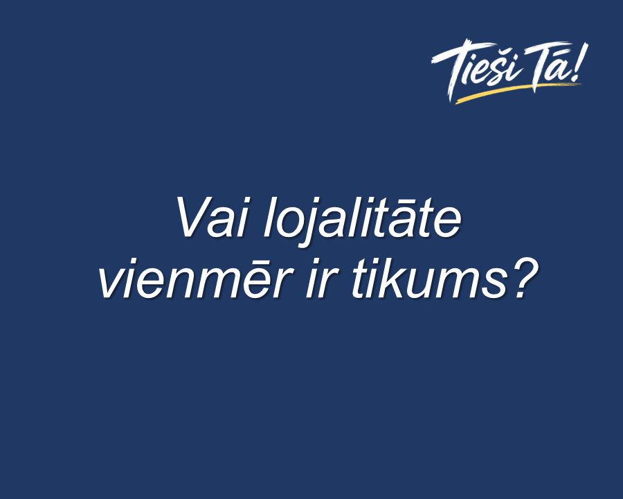 Vai lojalitāte vienmēr ir tikums?